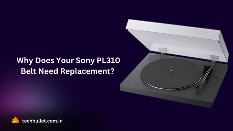 Why Does Your Sony PL310 Belt Need Replacement?